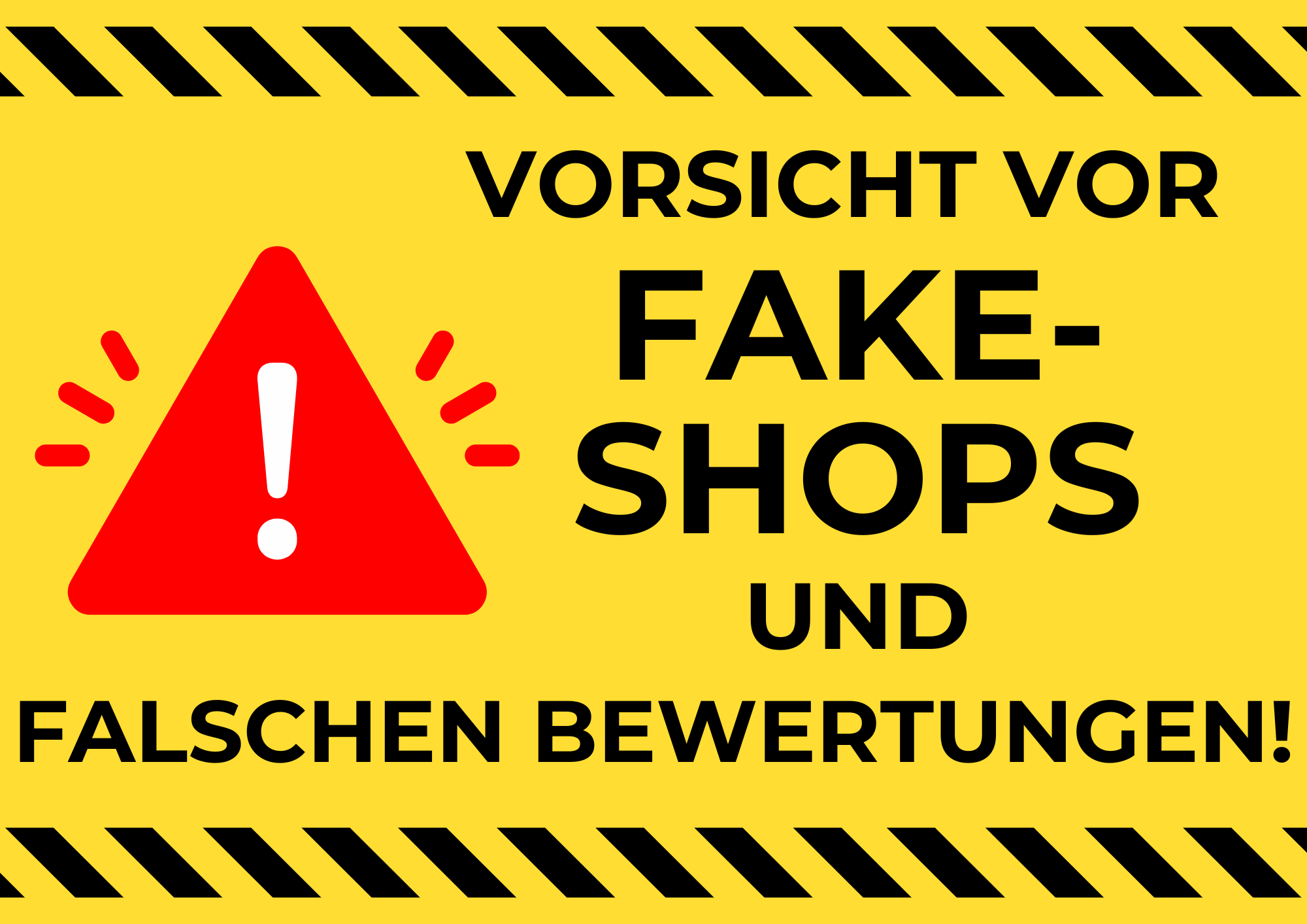 Gelbes Warnschild mit schwarzem Text "Vorsicht vor Fake-Shops und falschen Bewertungen!". Rotes Dreieck mit weißem Ausrufezeichen in der Mitte. Schwarze Warnstreifen an den Rändern oben und unten.